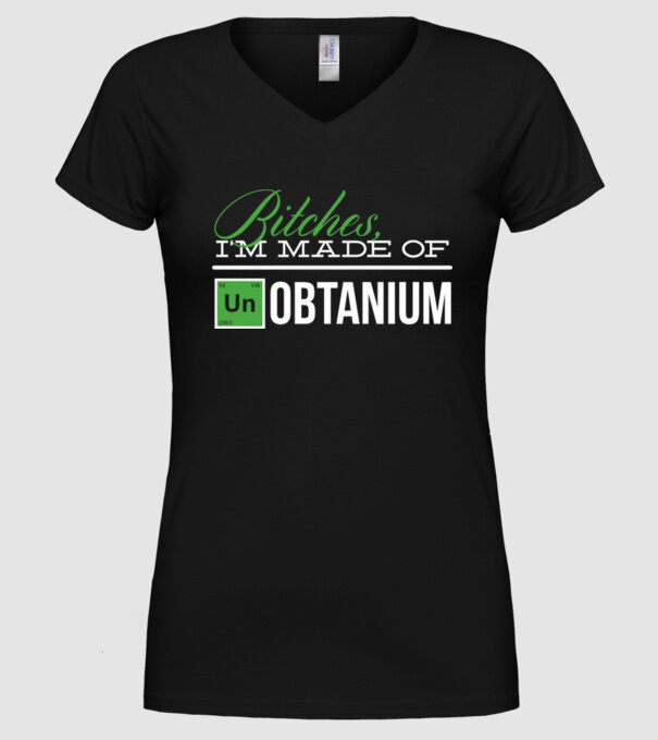 Bitches im made of unobtanium model negru pe tricou