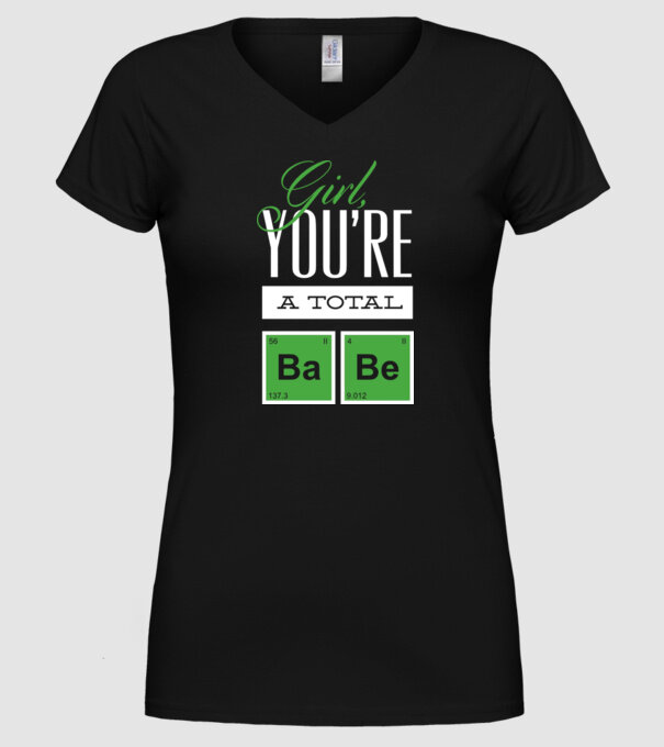 Girl you are a total Babe model negru pe tricou