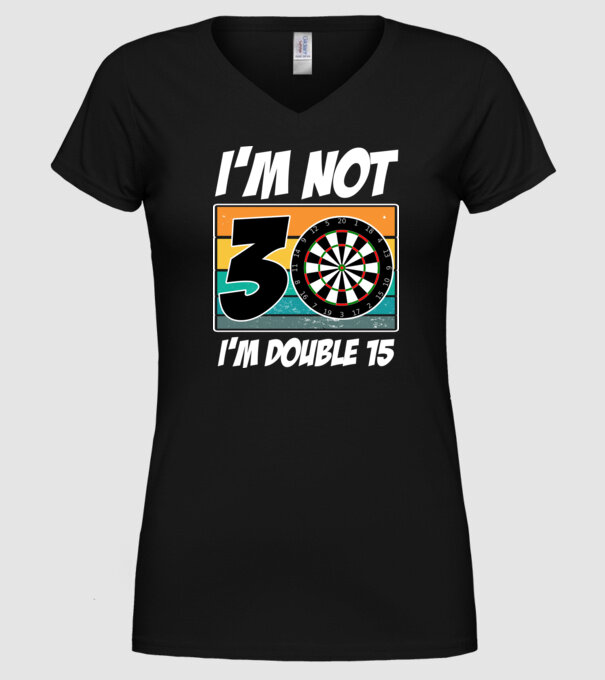 'I''m not 30 I''m double 15 darts birthday' model negru pe tricou