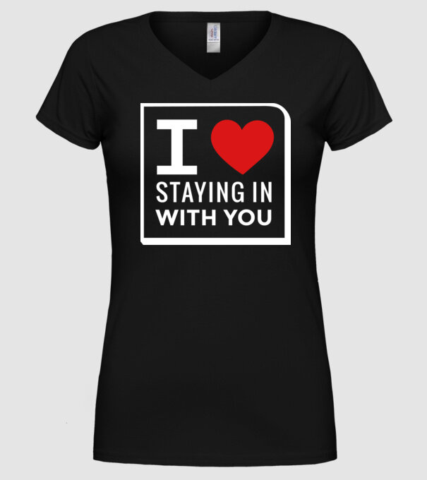 I love staying in with you model negru pe tricou