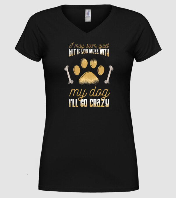 Poate că par calm, dar dacă îi faci rău câinelui meu, îmi ies din sărite model negru pe tricou