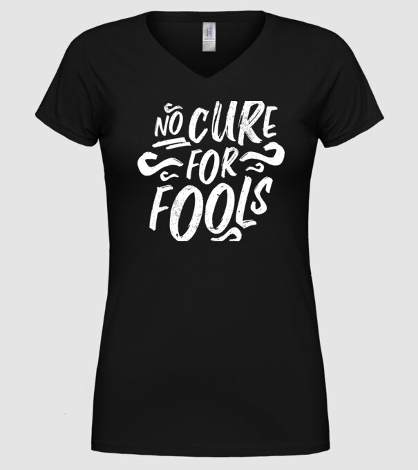 No cure for Fools - Nu există leac pentru proști model negru pe tricou