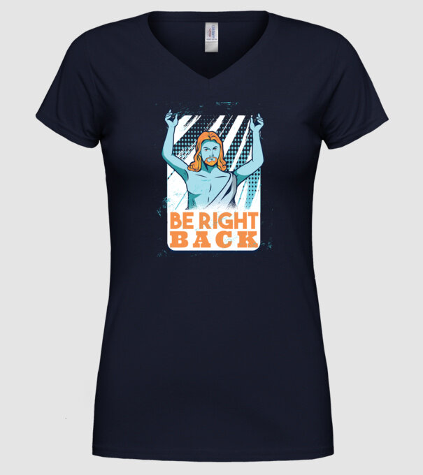 Be right back Jesus - Profeția Isus se întoarce model albastru închis pe tricou
