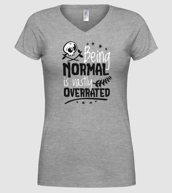 Being Normal is Vastly Overrated model gri pe tricou