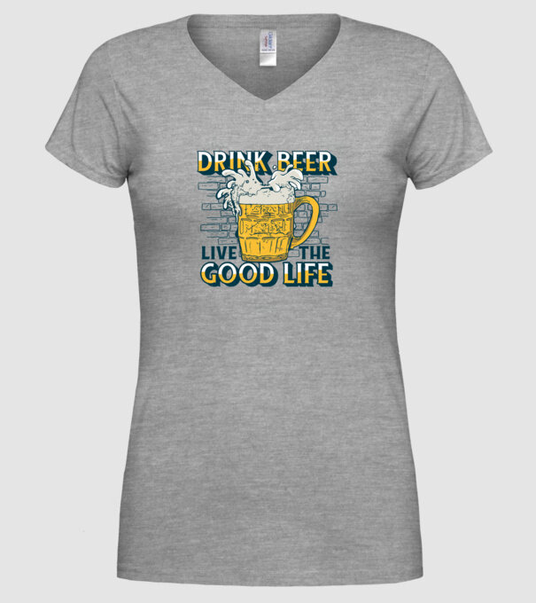 Drink Beer Live The Good Life model gri pe tricou