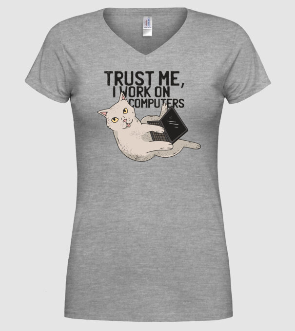 Trust me, I work on Computers model gri pe tricou