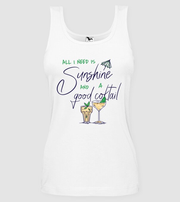 All I Need is sunshine and a good Cocktail model alb pe tricou