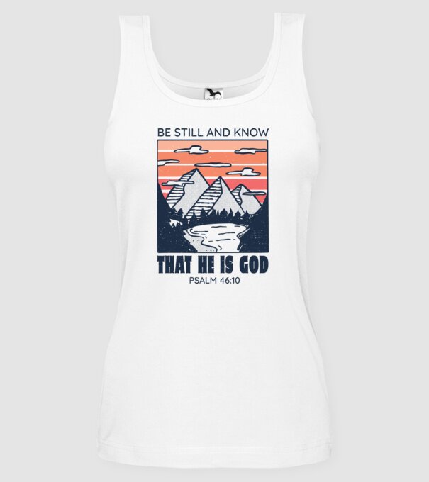 Be calm and know that He is God model alb pe tricou
