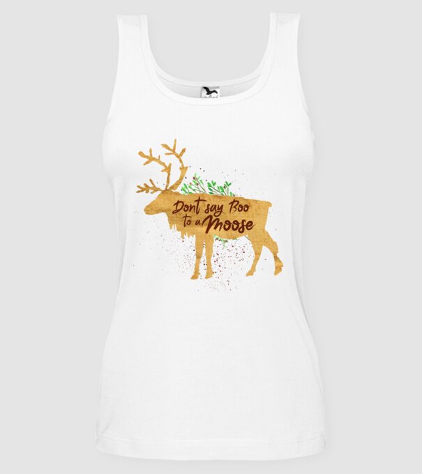 Dont say boo to the moose model alb pe tricou