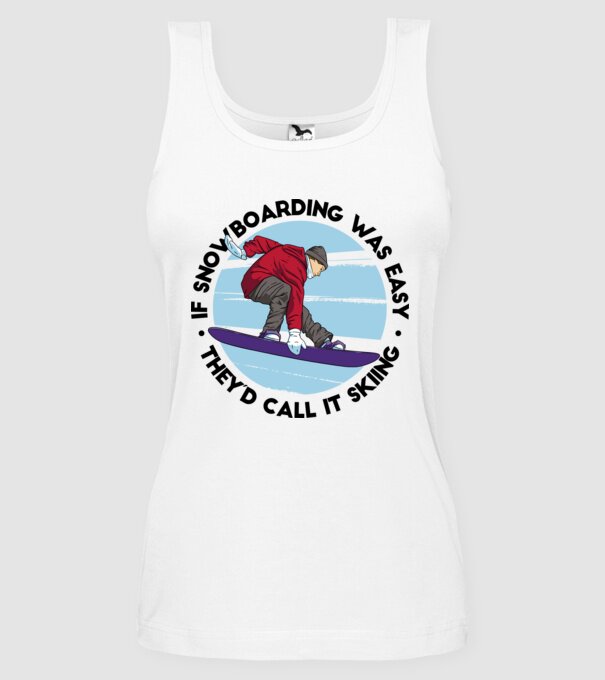 Dacă snowboardingul ar fi ușor, ar fi numit schi. model alb pe tricou