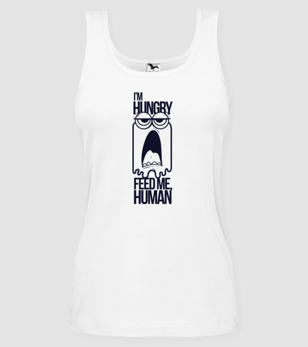 'I''m hungry. Feed me human' model alb pe tricou