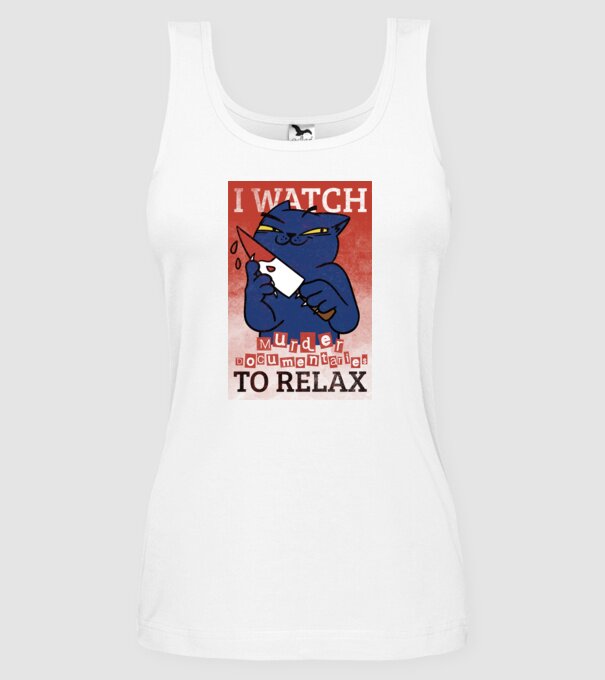 I Watch Murder Docusmentaries to Relax Cu pisică model alb pe tricou