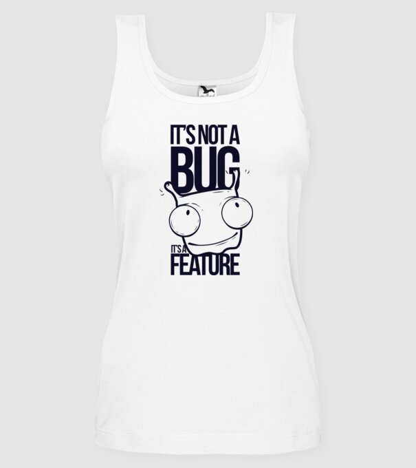 'It''s not a bug it''s a feature' model alb pe tricou