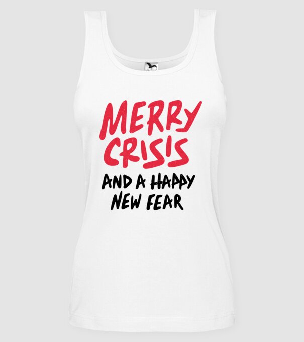 Merry Crisis and a Happy New Fear model alb pe tricou