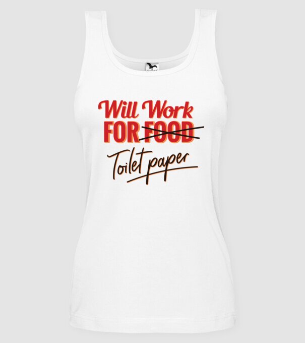 Will work for Toilet paper model alb pe tricou