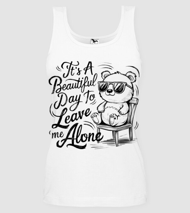 Beautiful day to leave me alone Alb model alb pe tricou