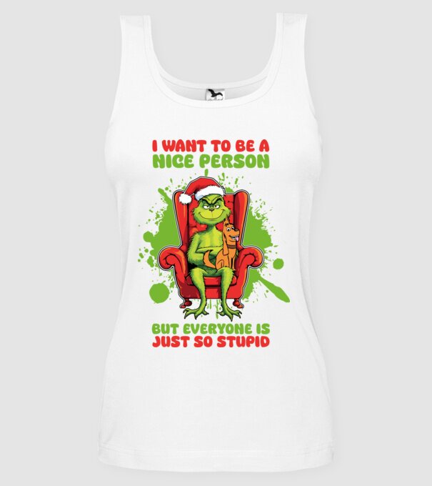 I want to be a nice person but everyone is just so stupid - Grinch model alb pe tricou