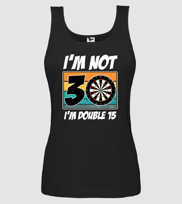 'I''m not 30 I''m double 15 darts birthday' model negru pe tricou