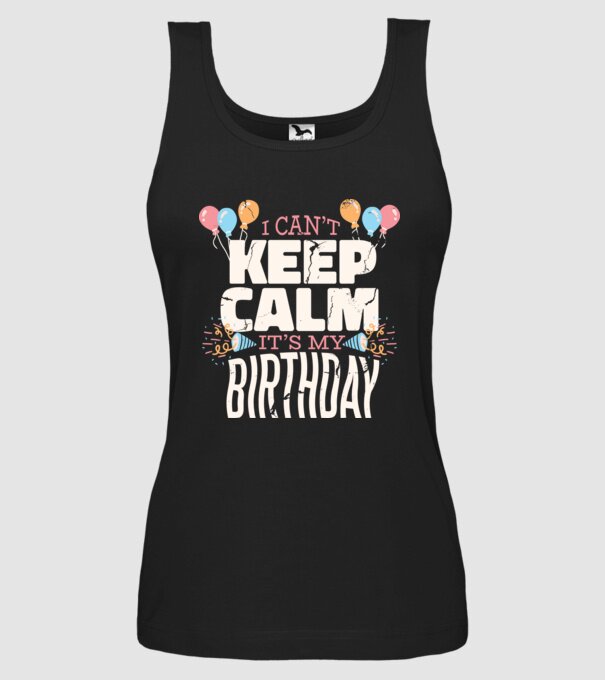 'I can''t keep calm it''s my birthday' model negru pe tricou