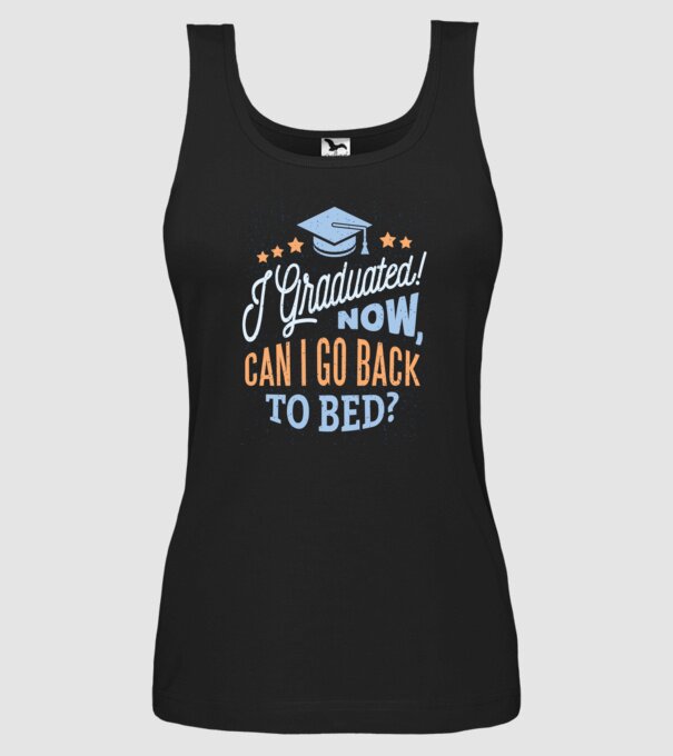 I graduated, can i go back to bed? Pentru absolvire model negru pe tricou