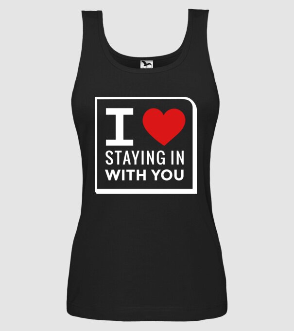 I love staying in with you model negru pe tricou