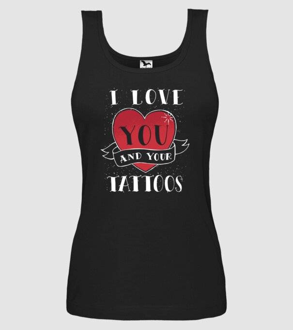'I love You and Your Tattoos - tricou amuzant pentru Valentine''s Day' model negru pe tricou