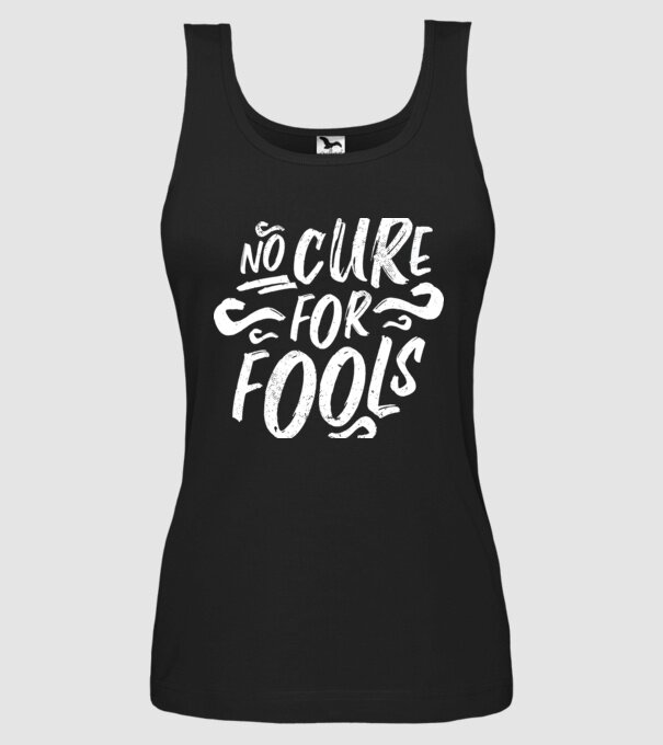 No cure for Fools - Nu există leac pentru proști model negru pe tricou