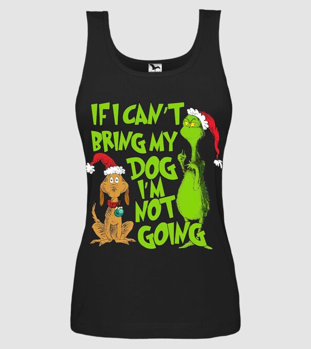 If i can't bring my dog I'm not going - Grinch model negru pe tricou