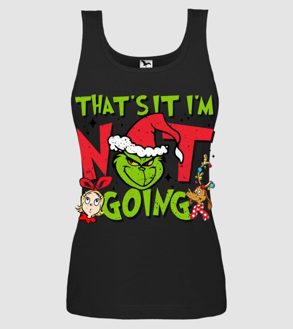 That's it I'm not going - Grinch model negru pe tricou