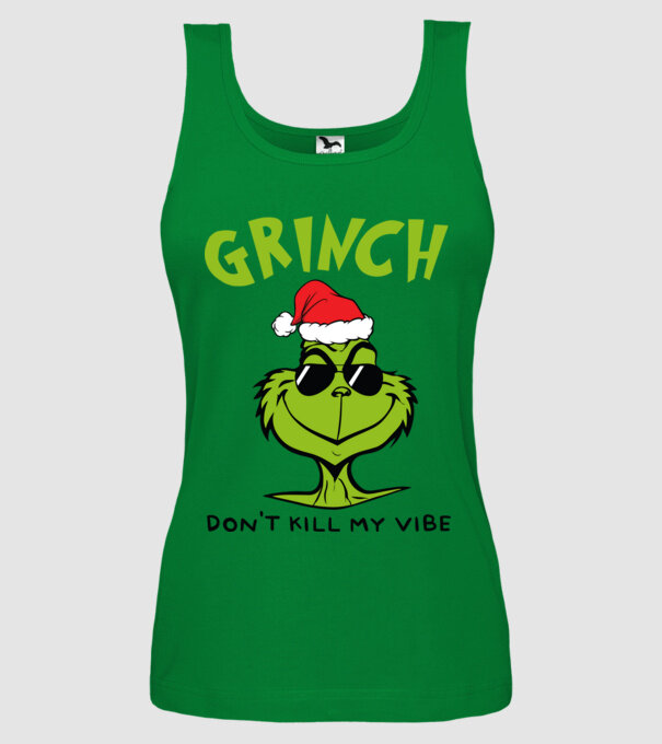 Grinch - Don't kill my vibe model verde pe tricou