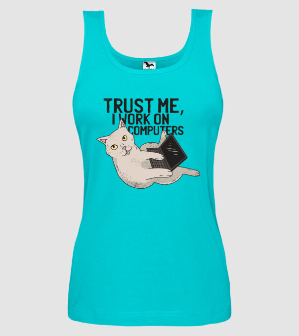 Trust me, I work on Computers model turcoaz pe tricou