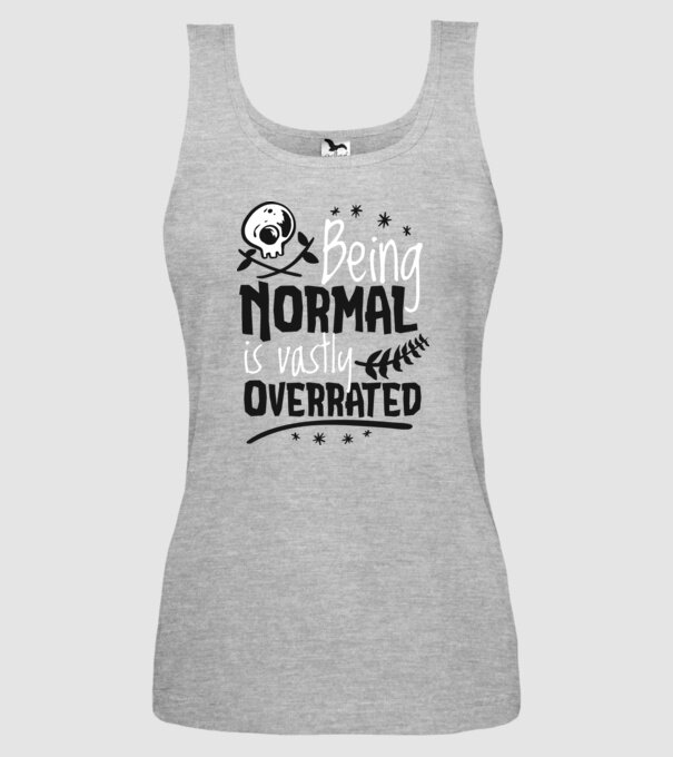 Being Normal is Vastly Overrated model gri pe tricou