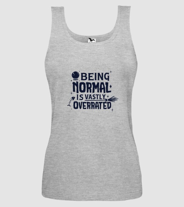 Being Normal is Vastly Overrated model gri pe tricou