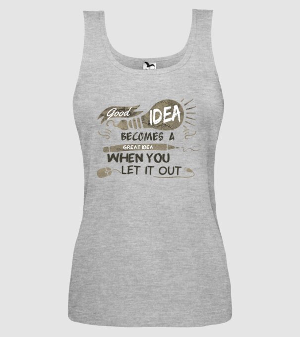 Good idea becomes a great idea when you let it out model gri pe tricou