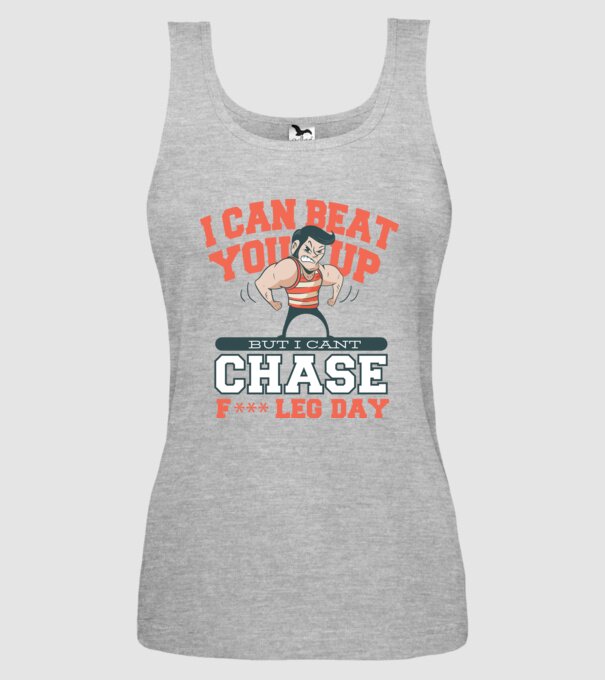 I can beat you up but i cant chase - f*ck leg day model gri pe tricou