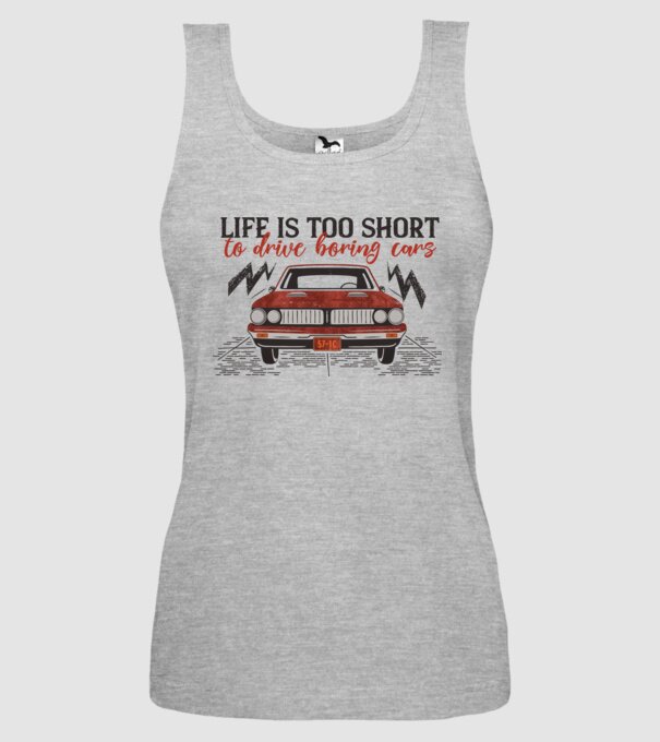 Life is too boring to drive boring cars model gri pe tricou