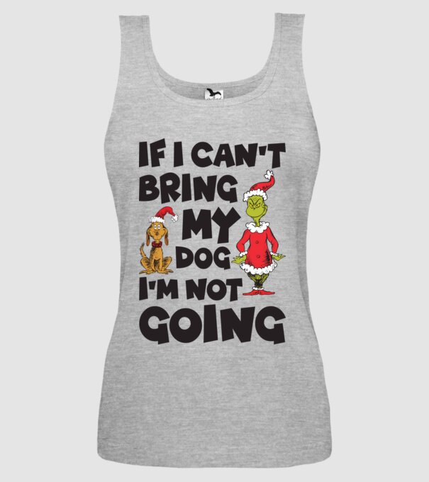 If i can't bring my dog I'm not going model gri pe tricou