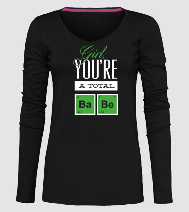 Girl you are a total Babe model negru pe tricou