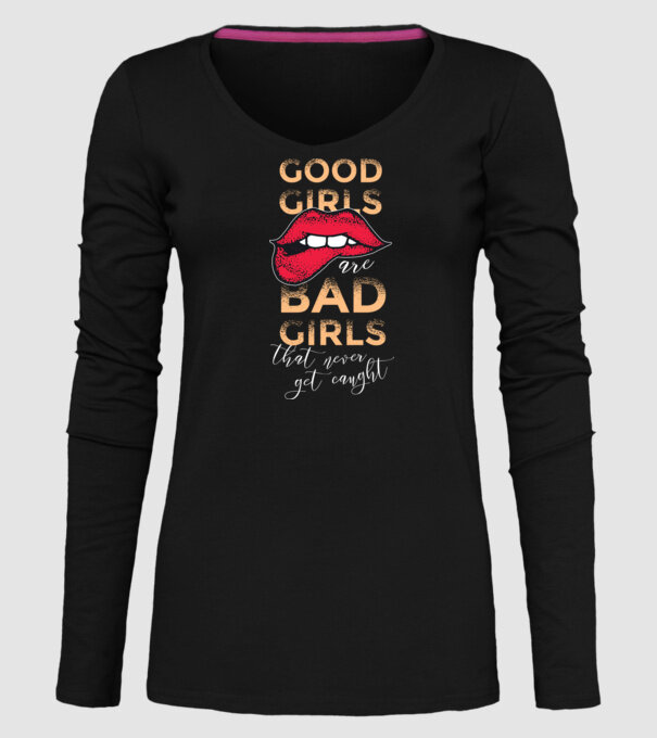 Good Girls are Bad Girls that are never get caught model negru pe tricou