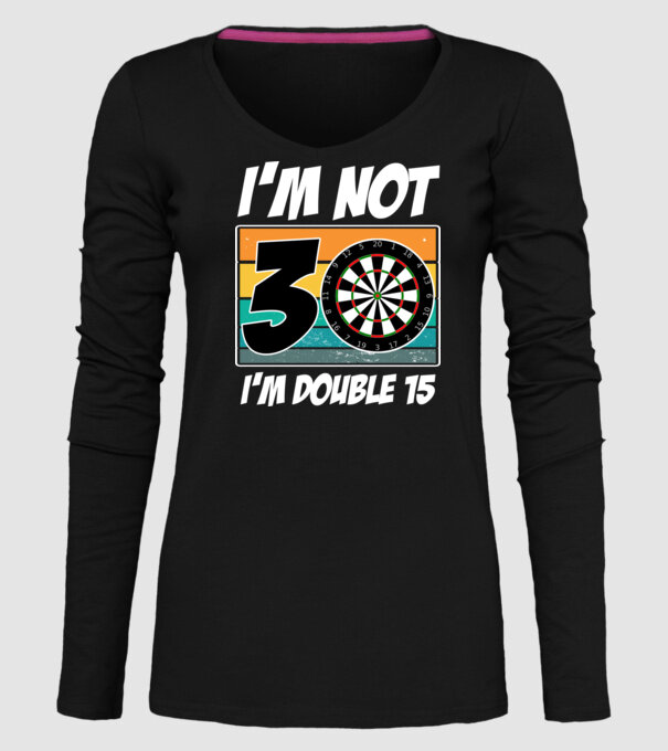 'I''m not 30 I''m double 15 darts birthday' model negru pe tricou