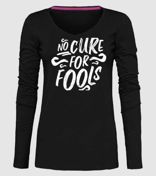 No cure for Fools - Nu există leac pentru proști model negru pe tricou