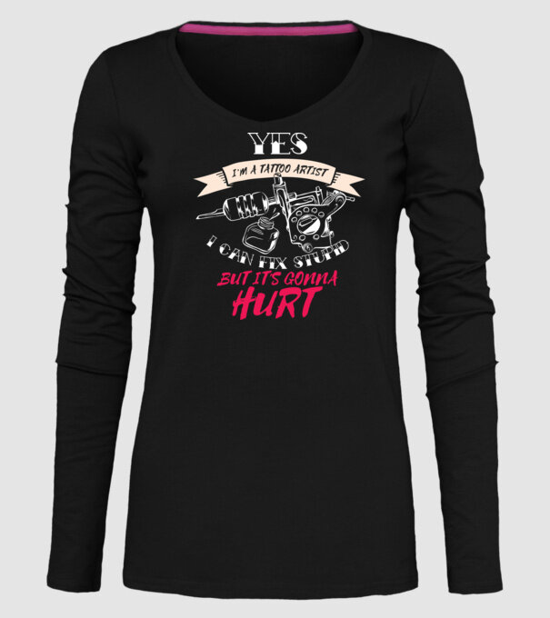 'Yes, I''m a Tattoo Artist. I can fix stupid but it''s gonna hurt - tricou artist tatuaj' model negru pe tricou