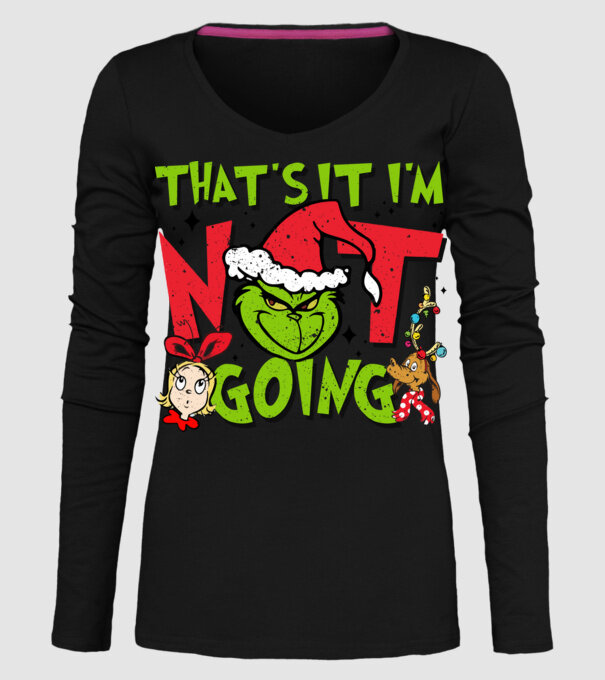 That's it I'm not going - Grinch model negru pe tricou