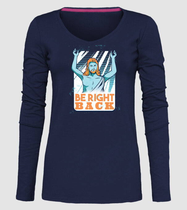 Be right back Jesus - Profeția Isus se întoarce model albastru închis pe tricou