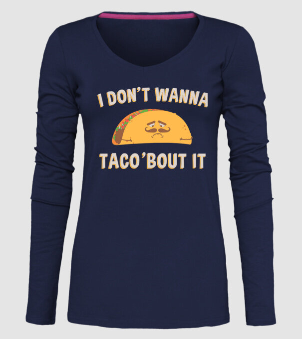 I dont wanna taco about it model albastru închis pe tricou