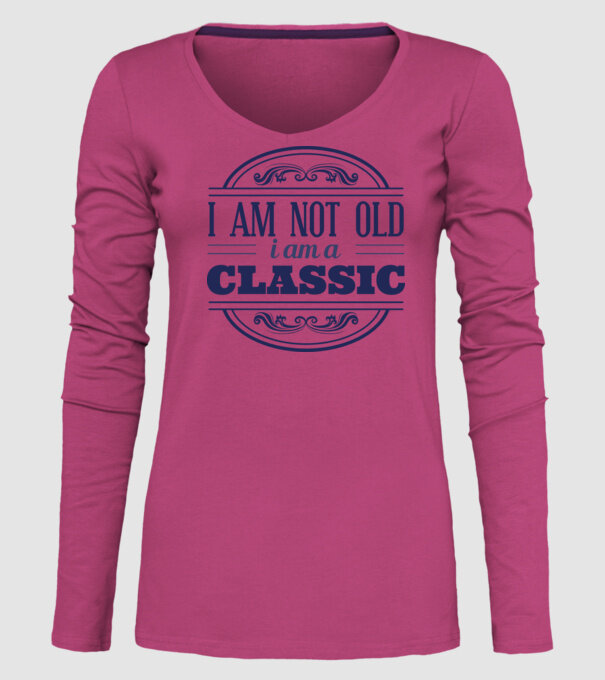 'I''m not old, I am a Classic' model roz pe tricou