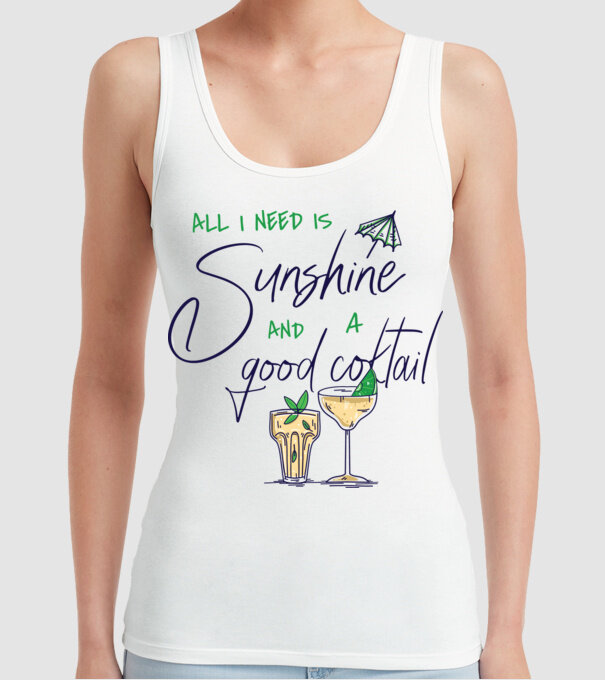 All I Need is sunshine and a good Cocktail model alb pe tricou