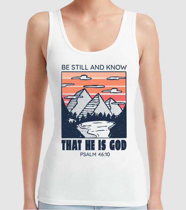 Be calm and know that He is God model alb pe tricou
