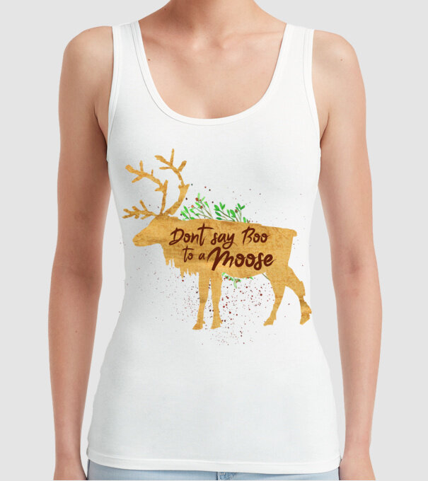 Dont say boo to the moose model alb pe tricou