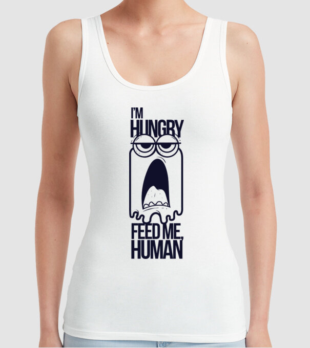 'I''m hungry. Feed me human' model alb pe tricou